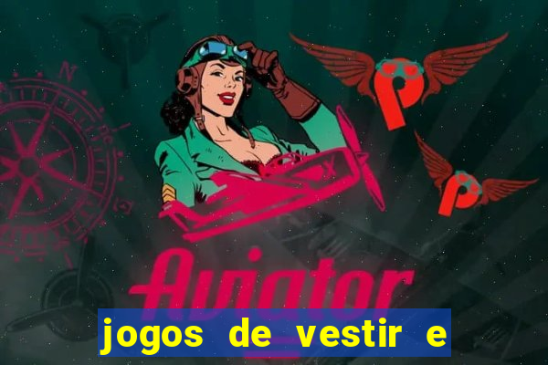 jogos de vestir e maquiar e arrumar o cabelo